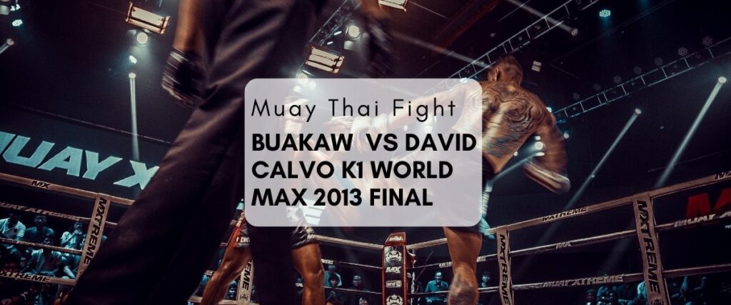 Muay Thai Fight – Buakaw Banchamek vs David Calvo K1 World Max 2013 Final