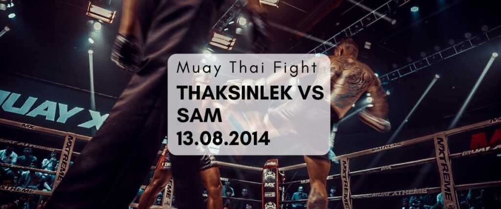 Muay Thai Fight – Thaksinlek vs Sam 13th Aug 14