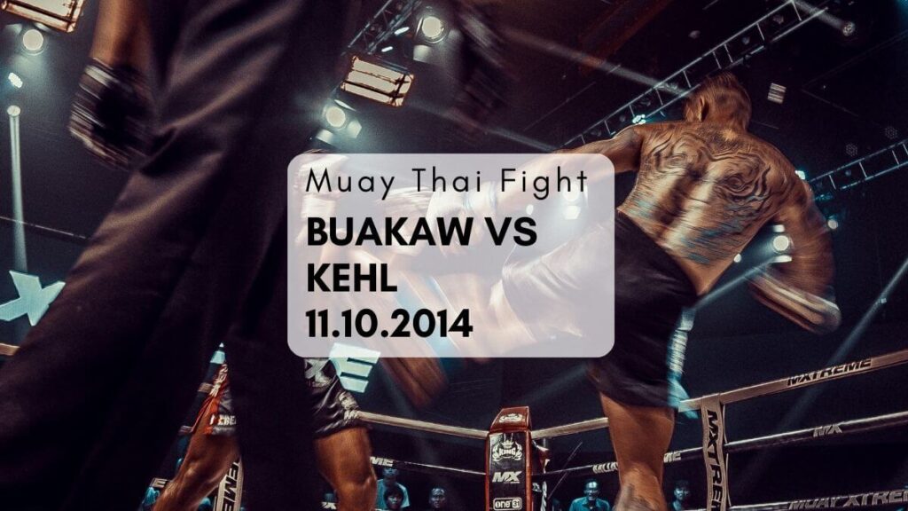 Muay Thai Fight – Buakaw vs Kehl 11th Oct 14 K1 World Max Final